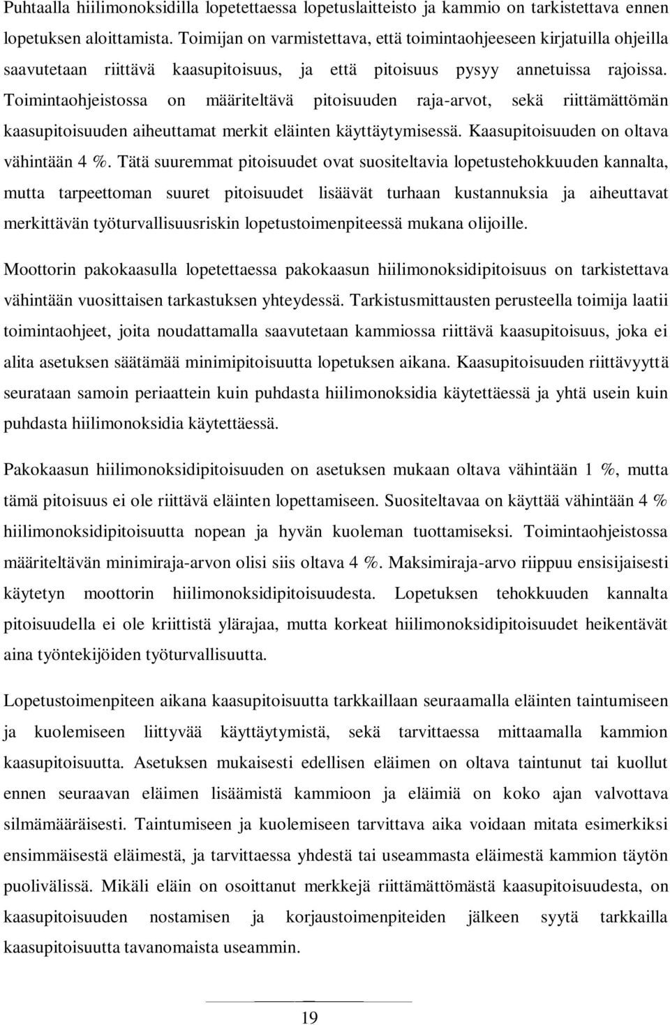 Toimintaohjeistossa on määriteltävä pitoisuuden raja-arvot, sekä riittämättömän kaasupitoisuuden aiheuttamat merkit eläinten käyttäytymisessä. Kaasupitoisuuden on oltava vähintään 4 %.