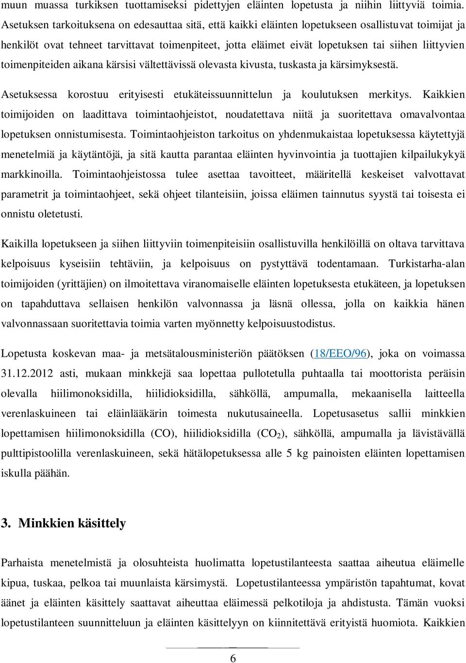 liittyvien toimenpiteiden aikana kärsisi vältettävissä olevasta kivusta, tuskasta ja kärsimyksestä. Asetuksessa korostuu erityisesti etukäteissuunnittelun ja koulutuksen merkitys.