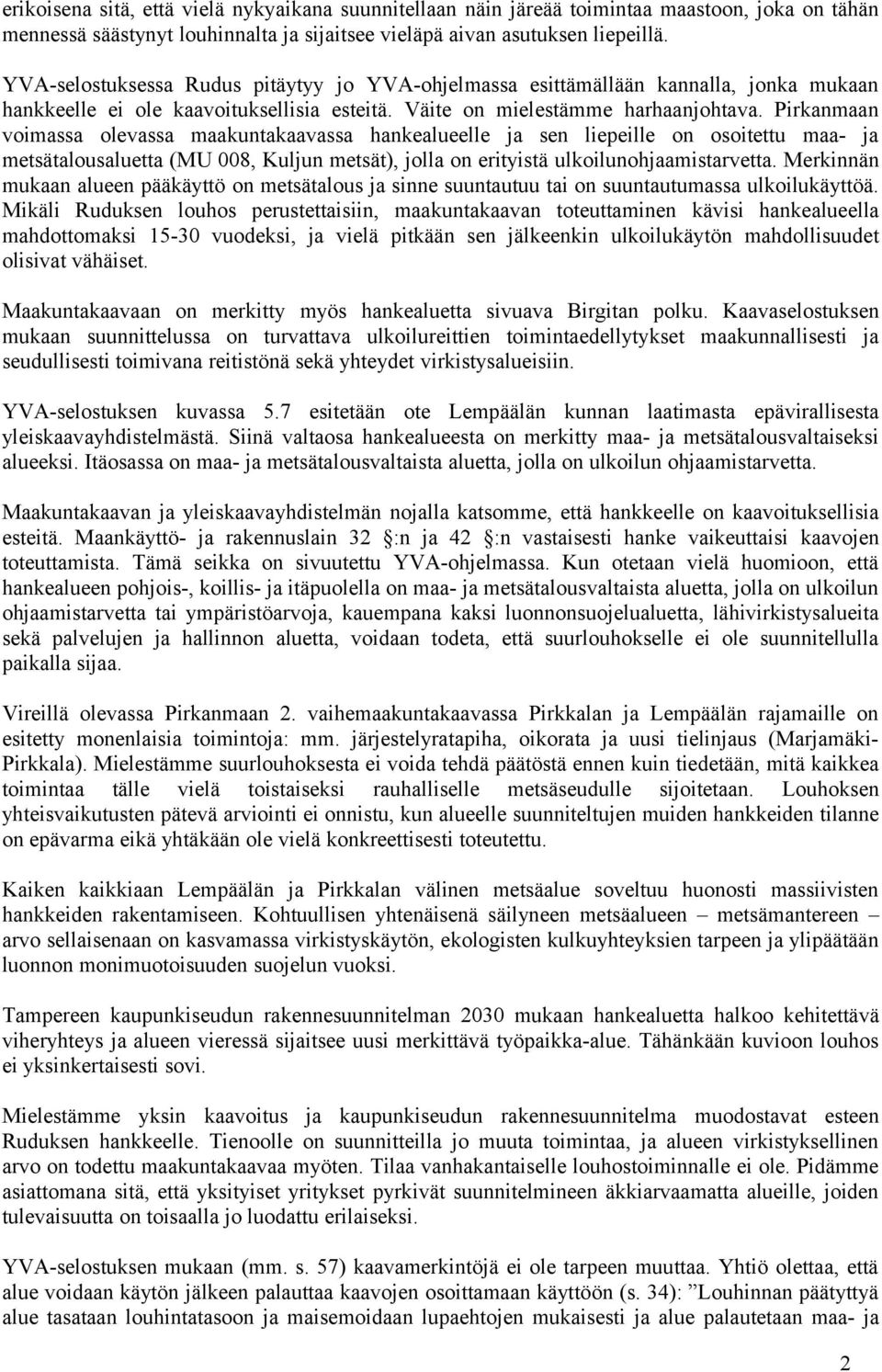 Pirkanmaan voimassa olevassa maakuntakaavassa hankealueelle ja sen liepeille on osoitettu maa- ja metsätalousaluetta (MU 008, Kuljun metsät), jolla on erityistä ulkoilunohjaamistarvetta.