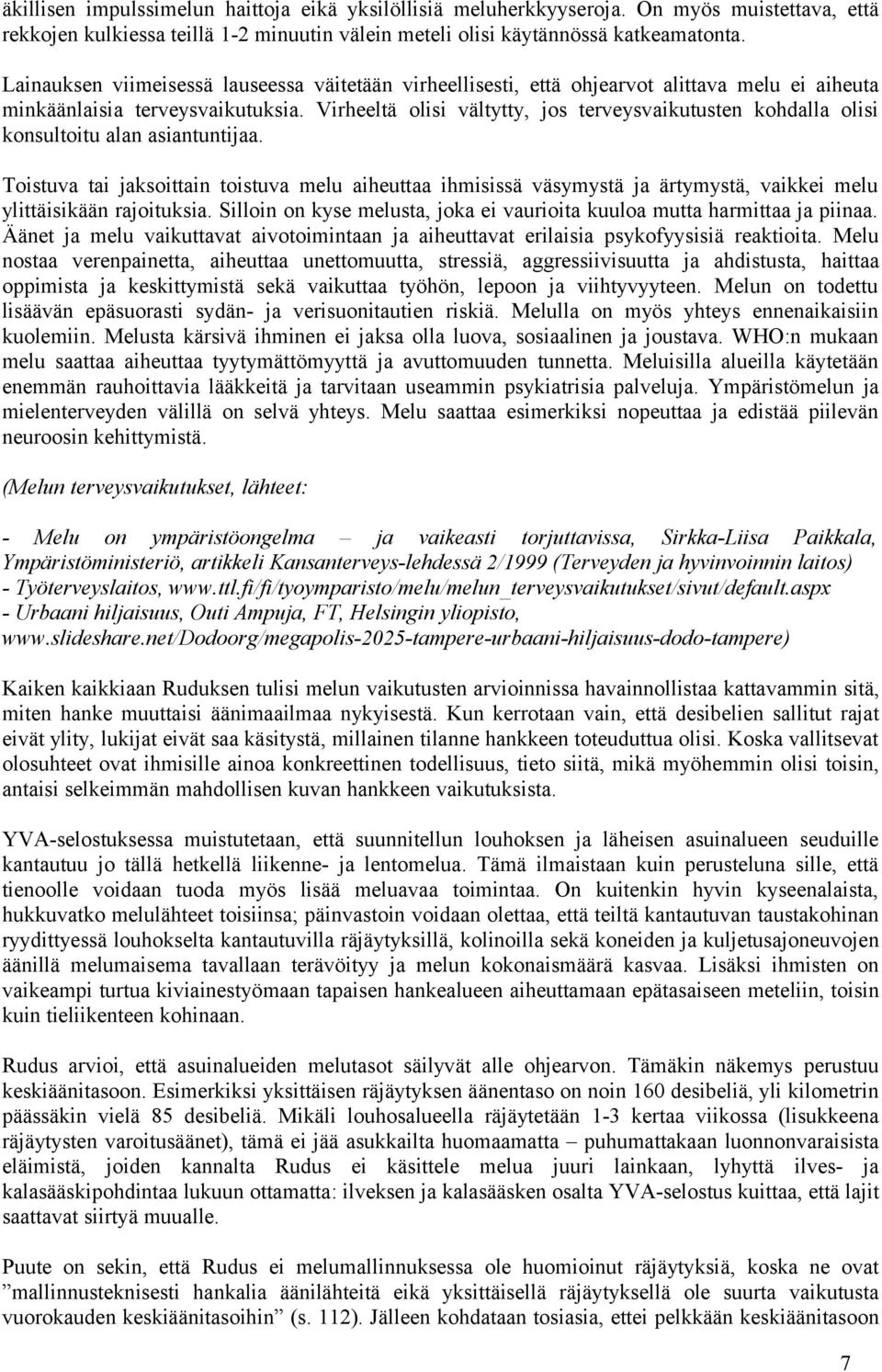 Virheeltä olisi vältytty, jos terveysvaikutusten kohdalla olisi konsultoitu alan asiantuntijaa.