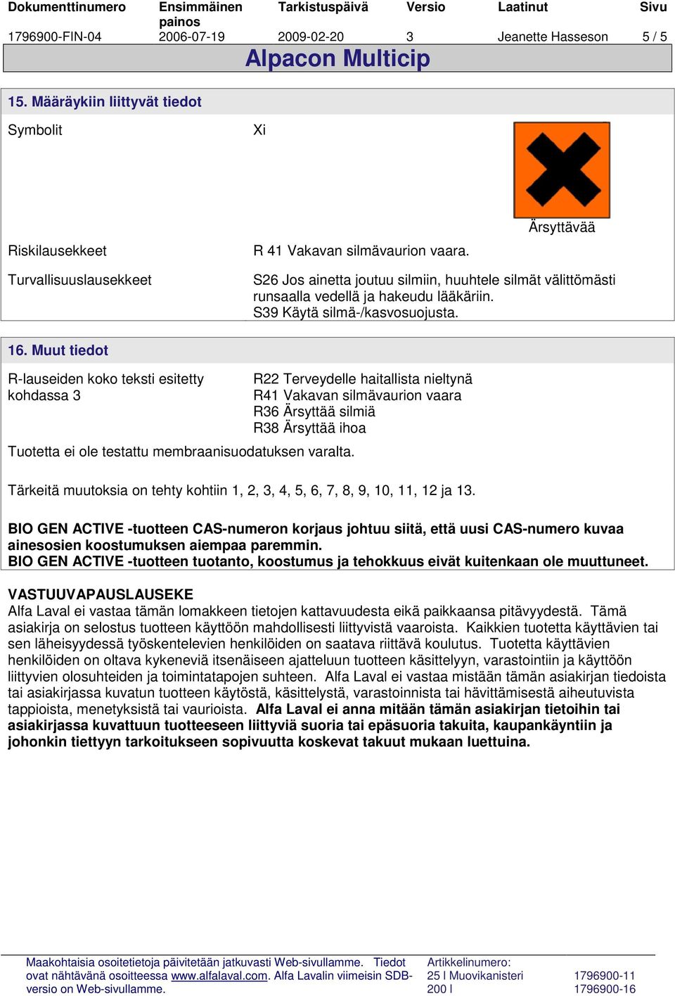 Muut tiedot R-lauseiden koko teksti esitetty kohdassa 3 Tuotetta ei ole testattu membraanisuodatuksen varalta.