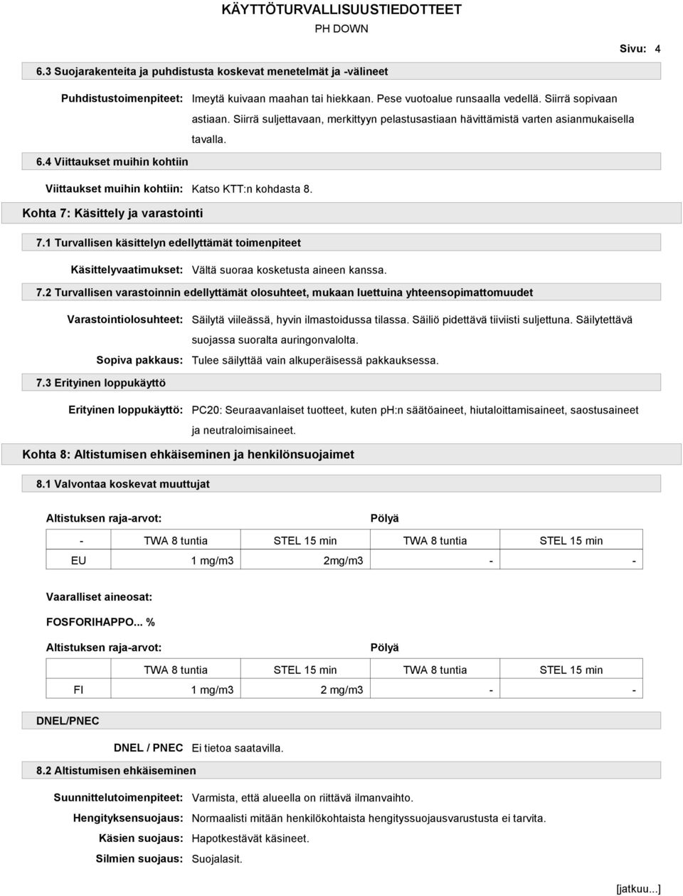 Kohta 7: Käsittely ja varastointi 7.1 Turvallisen käsittelyn edellyttämät toimenpiteet Käsittelyvaatimukset: Vältä suoraa kosketusta aineen kanssa. 7.2 Turvallisen varastoinnin edellyttämät olosuhteet, mukaan luettuina yhteensopimattomuudet Varastointiolosuhteet: Sopiva pakkaus: Säilytä viileässä, hyvin ilmastoidussa tilassa.