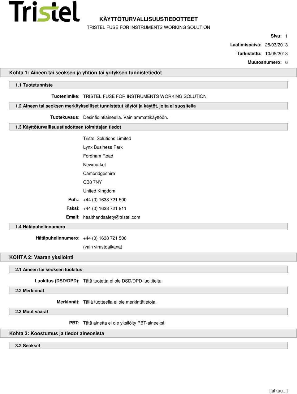 3 Käyttöturvallisuustiedotteen toimittajan tiedot Tristel Solutions Limited Lynx Business Park Fordham Road Newmarket Cambridgeshire CB8 7NY United Kingdom Puh.