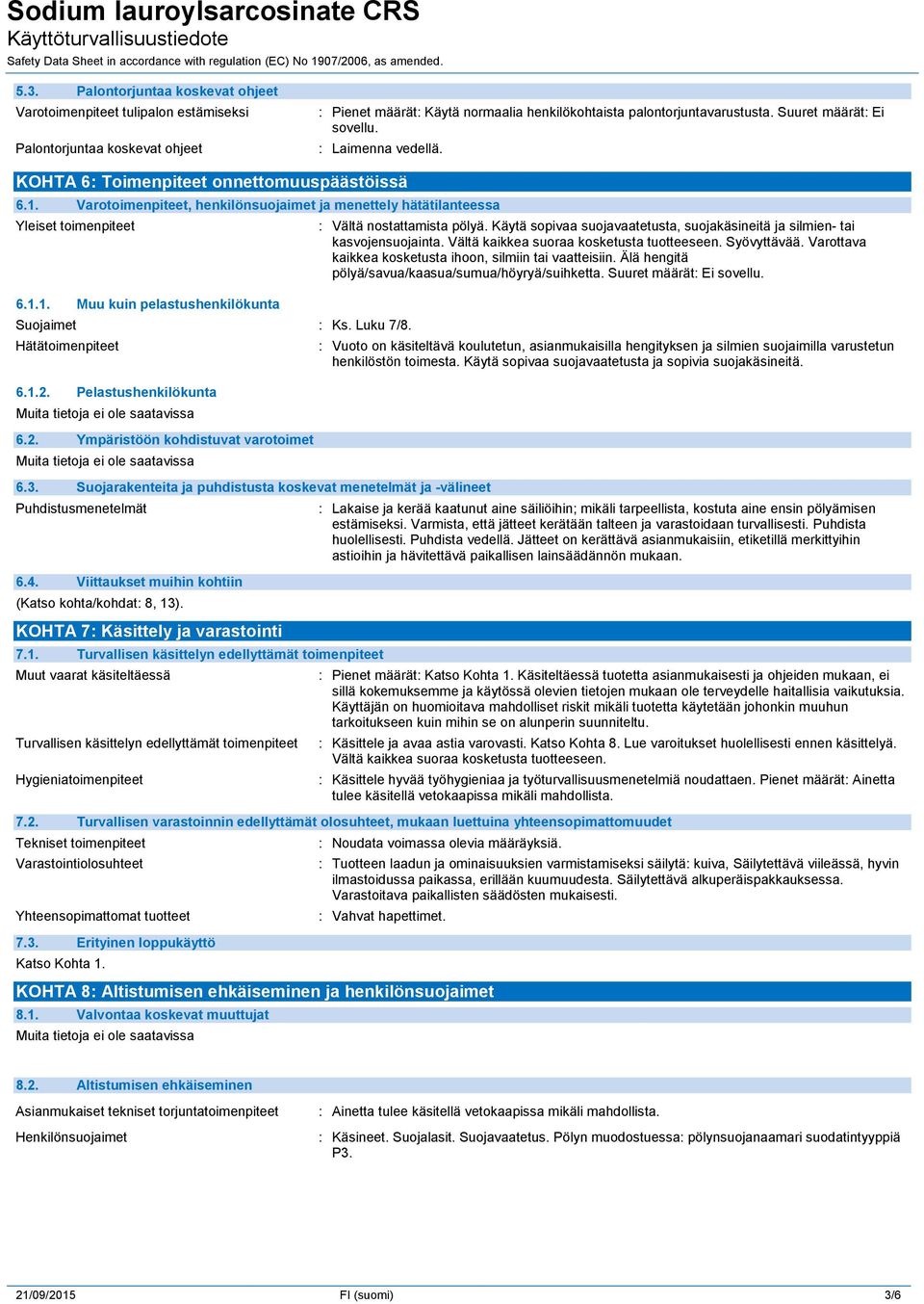 Luku 7/8. Hätätoimenpiteet 6.1.2. Pelastushenkilökunta 6.2. Ympäristöön kohdistuvat varotoimet 6.3. Suojarakenteita ja puhdistusta koskevat menetelmät ja -välineet Puhdistusmenetelmät 6.4.