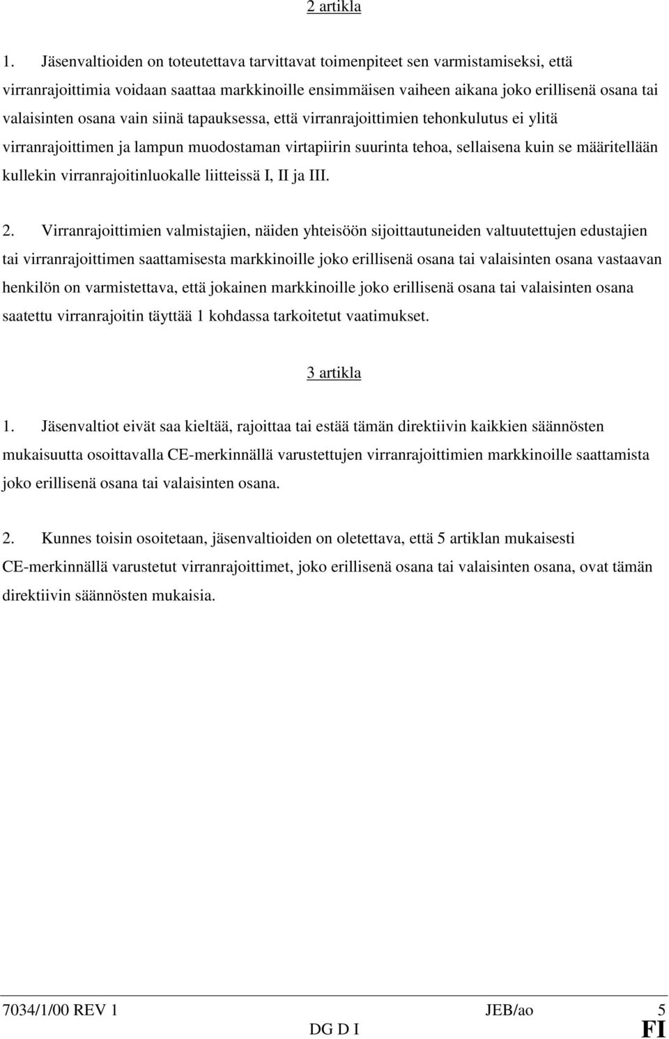 osana vain siinä tapauksessa, että virranrajoittimien tehonkulutus ei ylitä virranrajoittimen ja lampun muodostaman virtapiirin suurinta tehoa, sellaisena kuin se määritellään kullekin