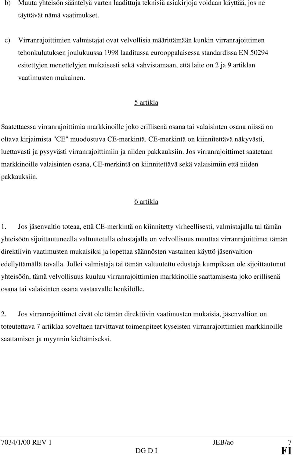 mukaisesti sekä vahvistamaan, että laite on 2 ja 9 artiklan vaatimusten mukainen.