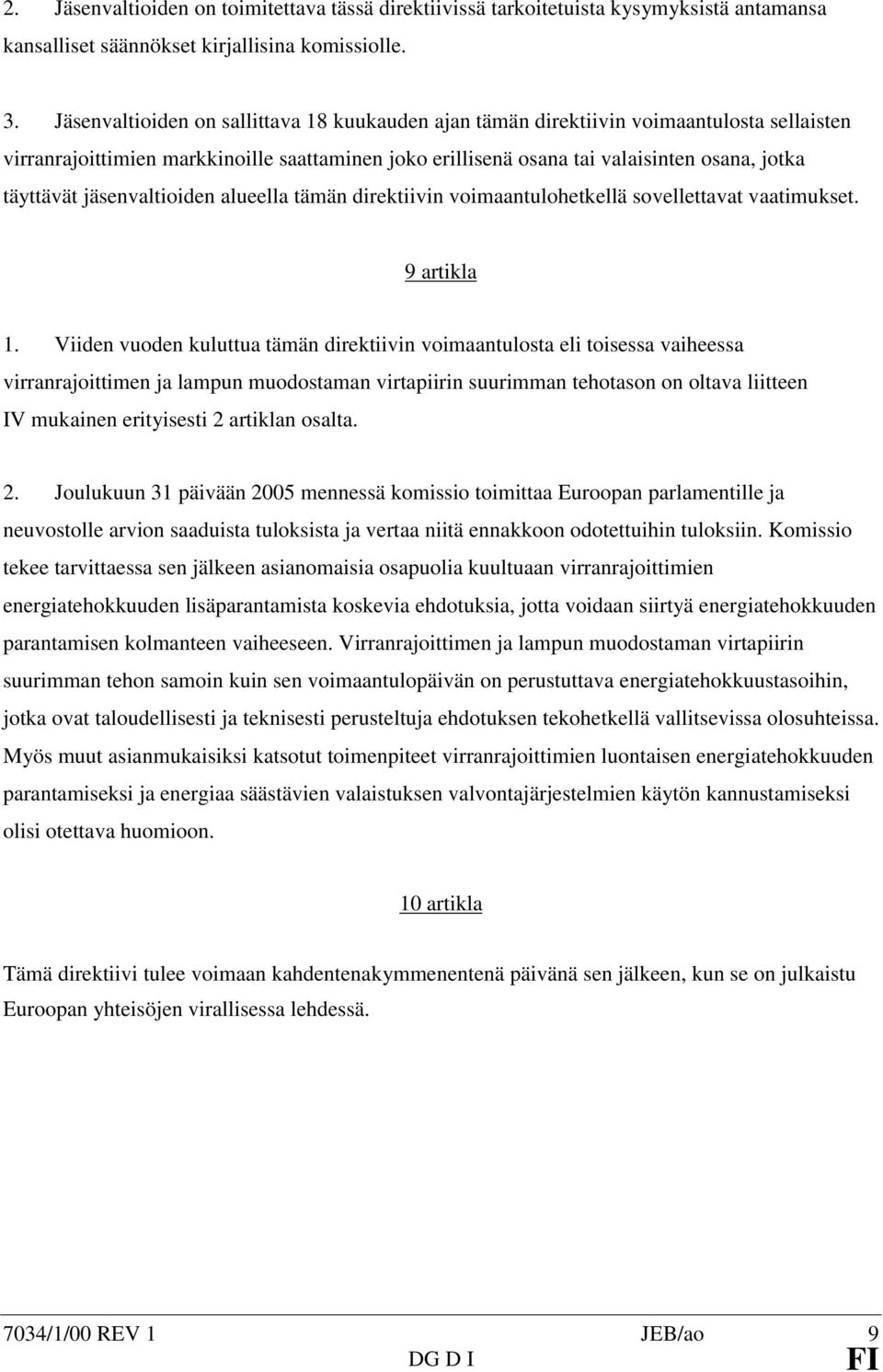 jäsenvaltioiden alueella tämän direktiivin voimaantulohetkellä sovellettavat vaatimukset. 9 artikla 1.