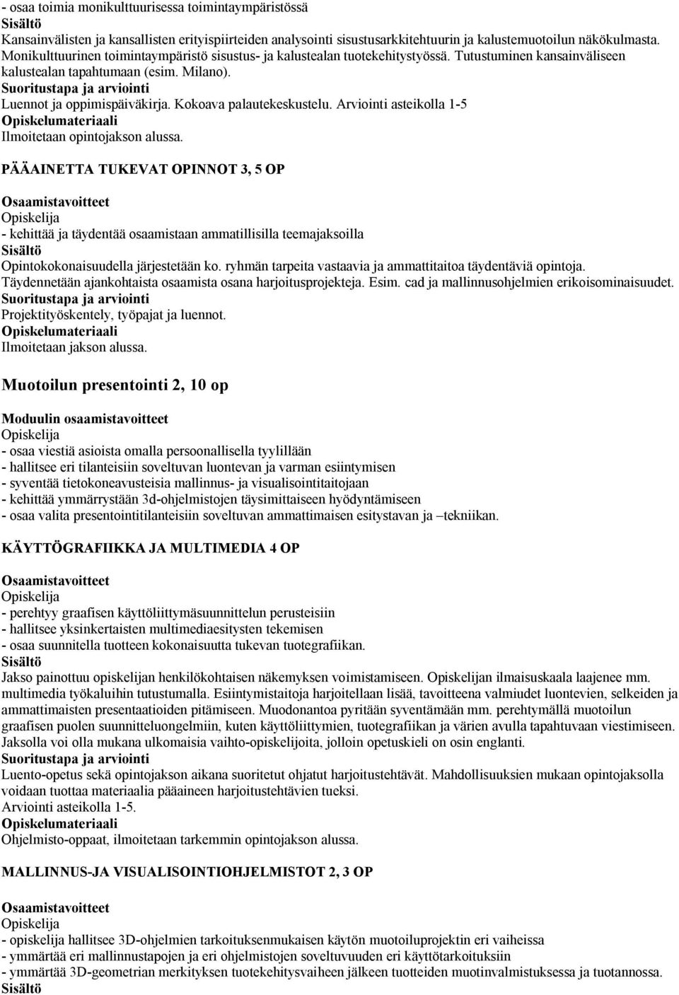 Kokoava palautekeskustelu. Arviointi asteikolla 1-5 PÄÄAINETTA TUKEVAT OPINNOT 3, 5 OP - kehittää ja täydentää osaamistaan ammatillisilla teemajaksoilla Opintokokonaisuudella järjestetään ko.