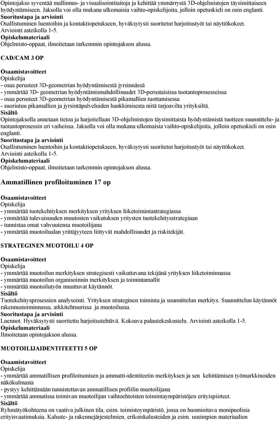 Ohjelmisto-oppaat, ilmoitetaan tarkemmin opintojakson alussa.