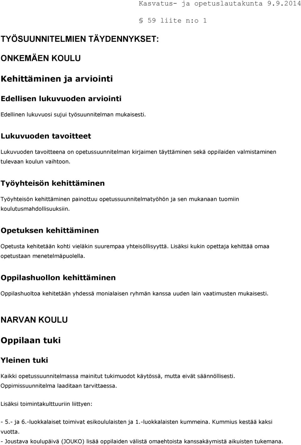 Työyhteisön kehittäminen Työyhteisön kehittäminen painottuu opetussuunnitelmatyöhön ja sen mukanaan tuomiin koulutusmahdollisuuksiin.