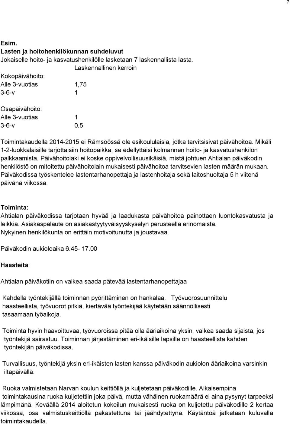 5 Toimintakaudella 2014-2015 ei Rämsöössä ole esikoululaisia, jotka tarvitsisivat päivähoitoa.