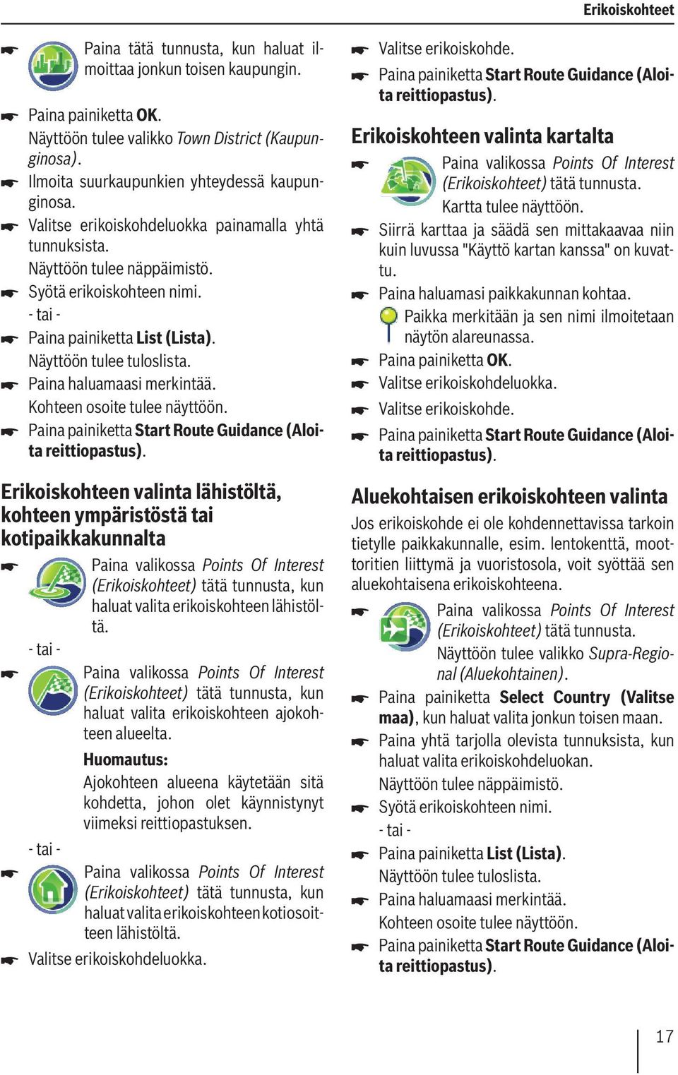 Näyttöön tulee tuloslista. Paina haluamaasi merkintää. Kohteen osoite tulee näyttöön. Paina painiketta Start Route Guidance (Aloita reittiopastus).