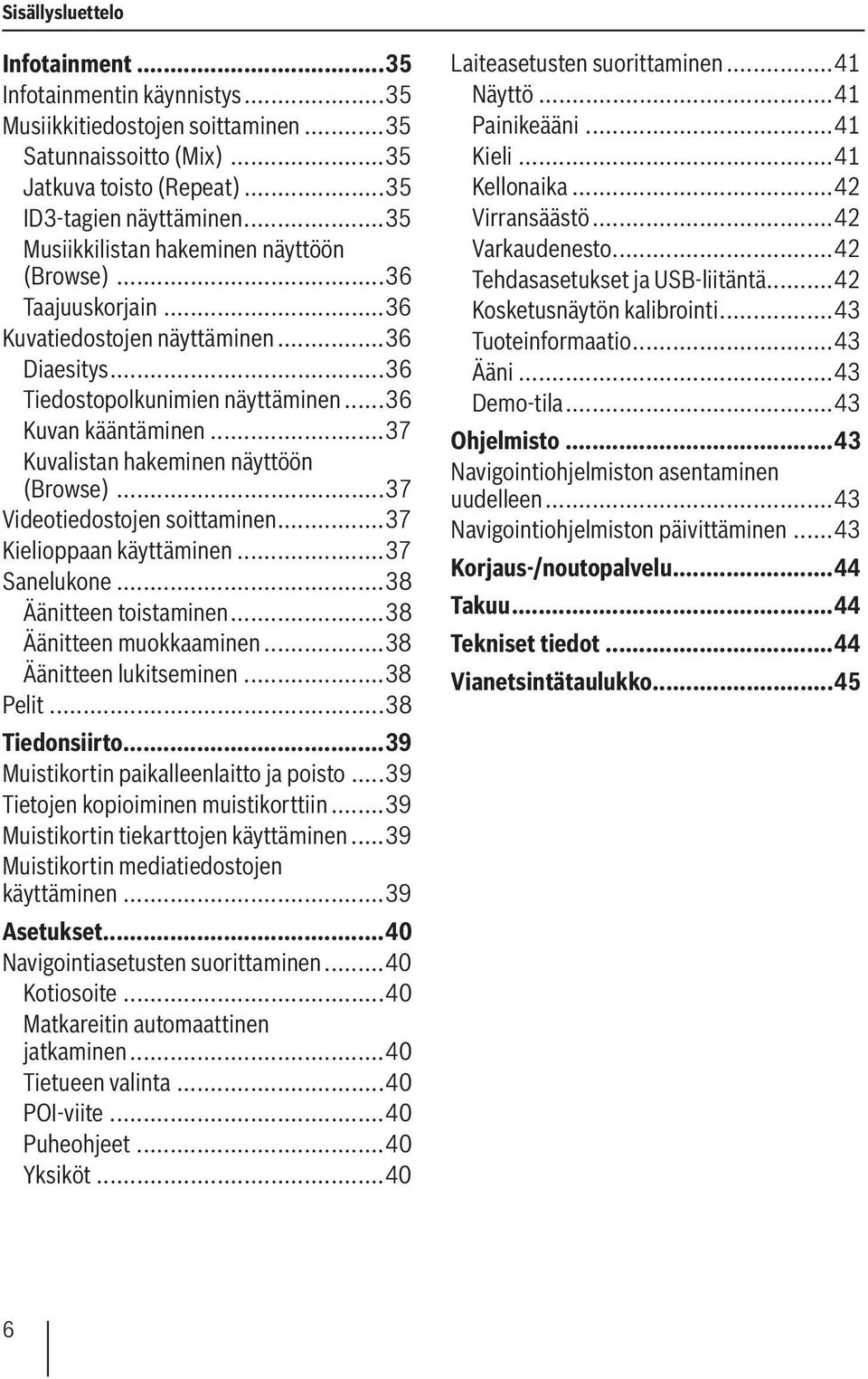 ..37 Kuvalistan hakeminen näyttöön (Browse)...37 Videotiedostojen soittaminen...37 Kielioppaan käyttäminen...37 Sanelukone...38 Äänitteen toistaminen...38 Äänitteen muokkaaminen.