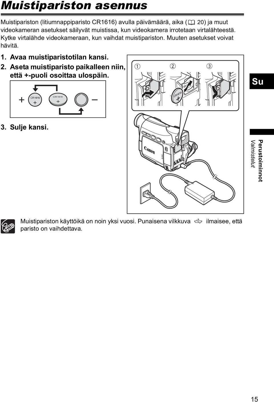 Muuten asetukset voivat hävitä. 1. Avaa muistiparistotilan kansi. 2.