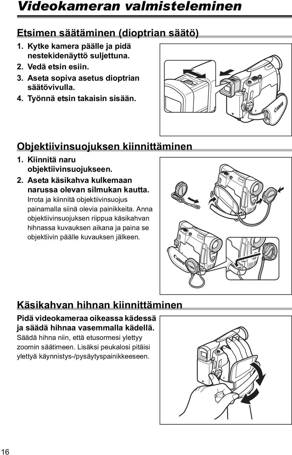 Irrota ja kiinnitä objektiivinsuojus painamalla siinä olevia painikkeita. Anna objektiivinsuojuksen riippua käsikahvan hihnassa kuvauksen aikana ja paina se objektiivin päälle kuvauksen jälkeen.