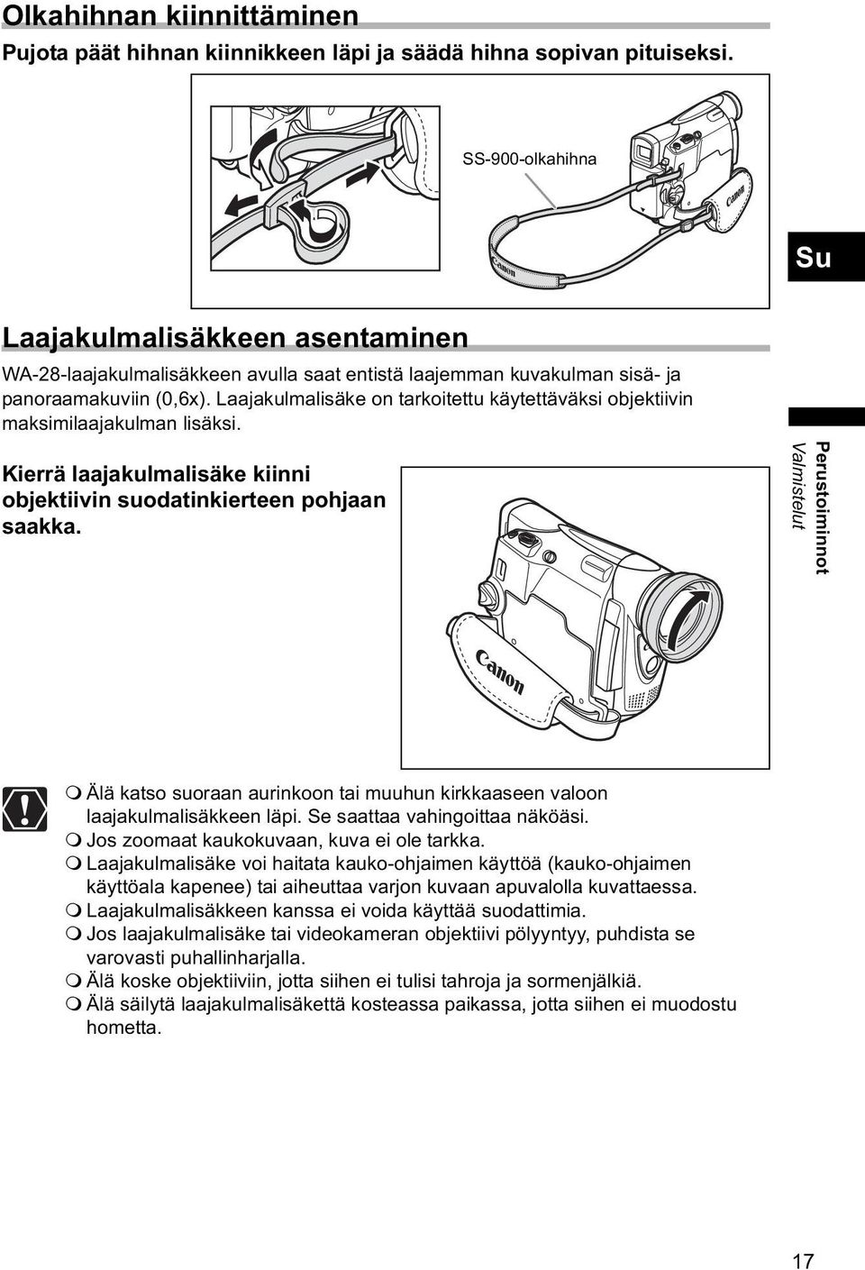 Laajakulmalisäke on tarkoitettu käytettäväksi objektiivin maksimilaajakulman lisäksi. Kierrä laajakulmalisäke kiinni objektiivin suodatinkierteen pohjaan saakka.