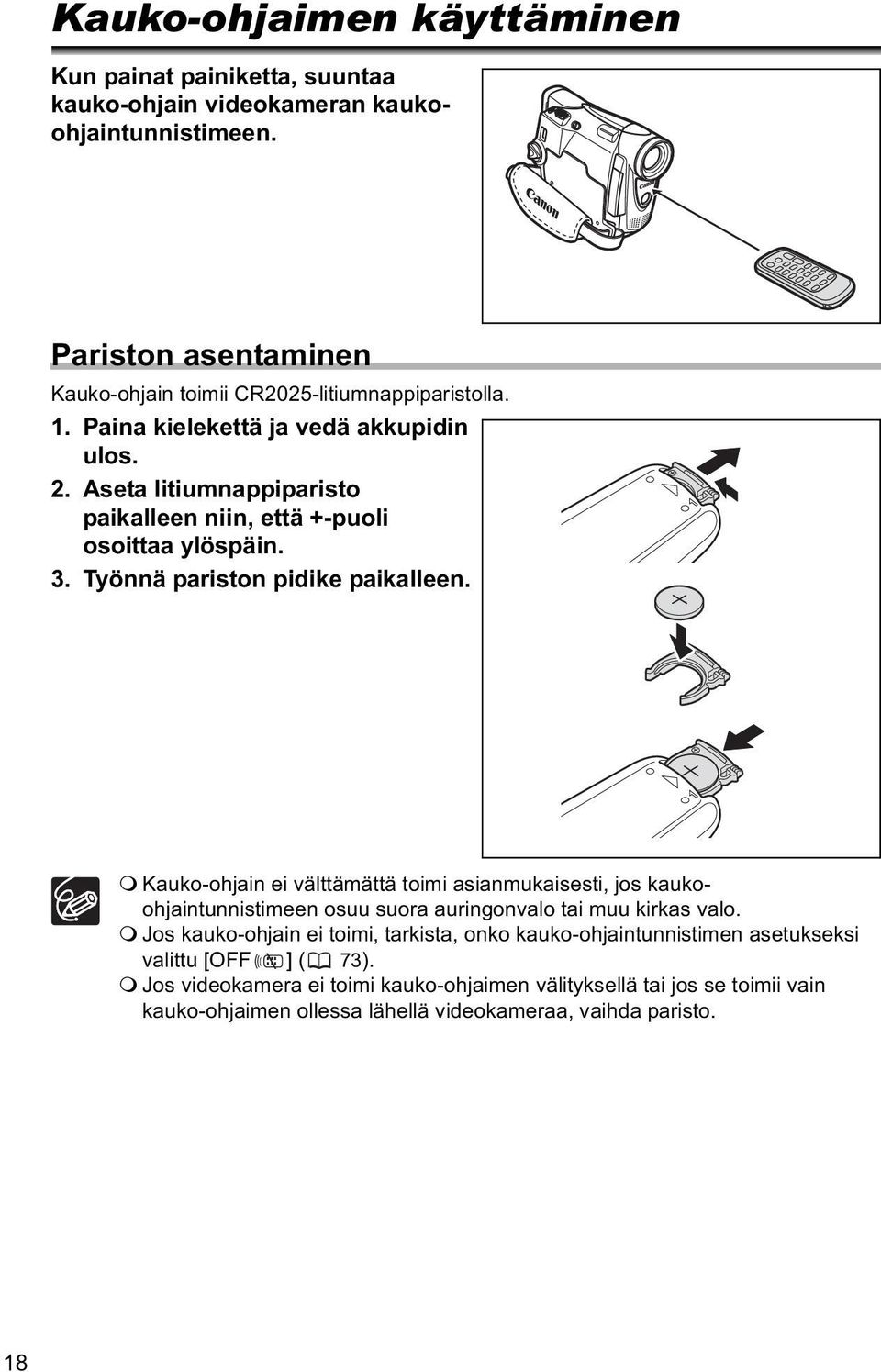 Aseta litiumnappiparisto paikalleen niin, että +-puoli osoittaa ylöspäin. 3. Työnnä pariston pidike paikalleen.