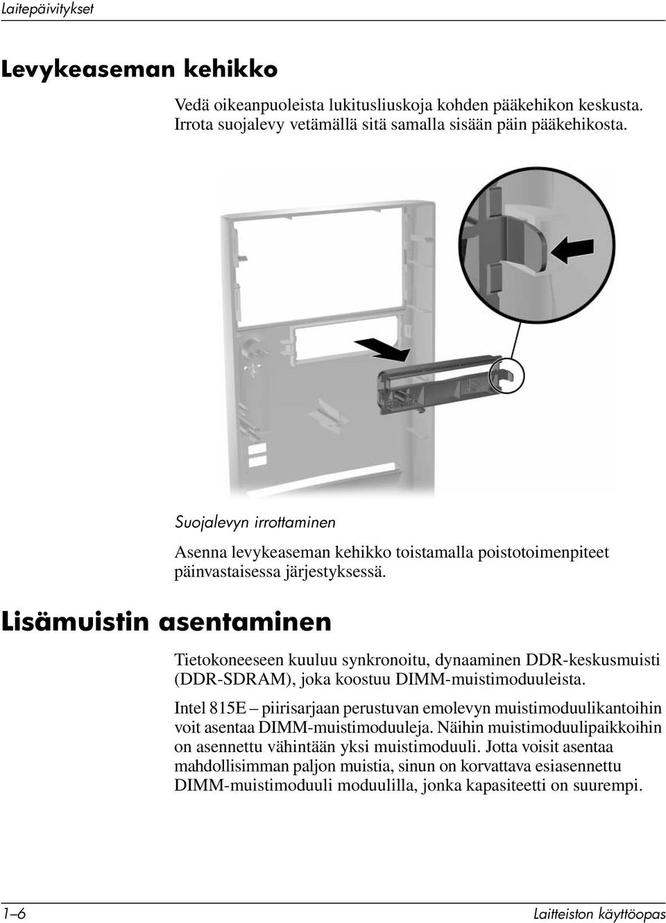 Tietokoneeseen kuuluu synkronoitu, dynaaminen DDR-keskusmuisti (DDR-SDRAM), joka koostuu DIMM-muistimoduuleista.