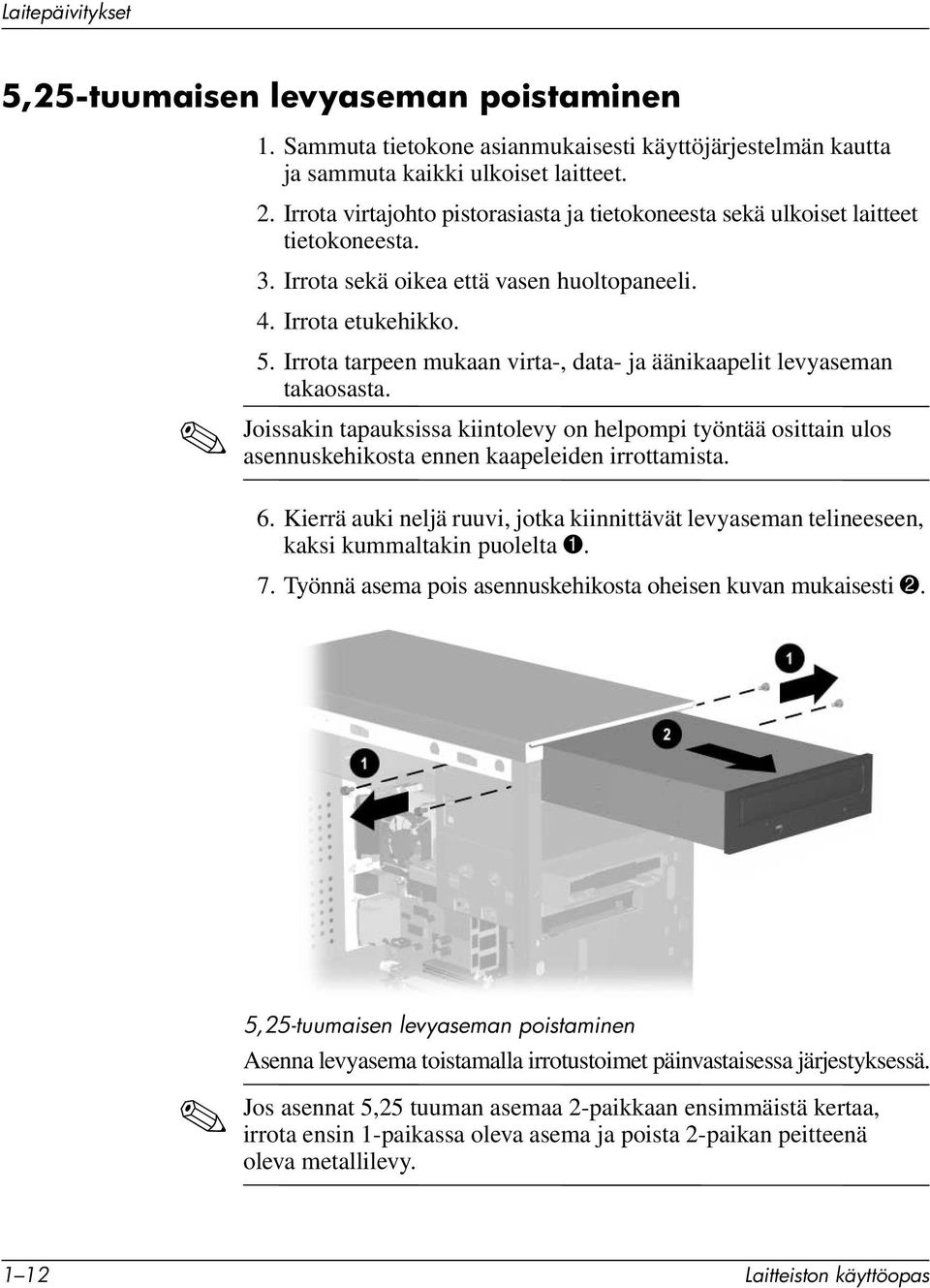 Irrota tarpeen mukaan virta-, data- ja äänikaapelit levyaseman takaosasta. Joissakin tapauksissa kiintolevy on helpompi työntää osittain ulos asennuskehikosta ennen kaapeleiden irrottamista. 6.