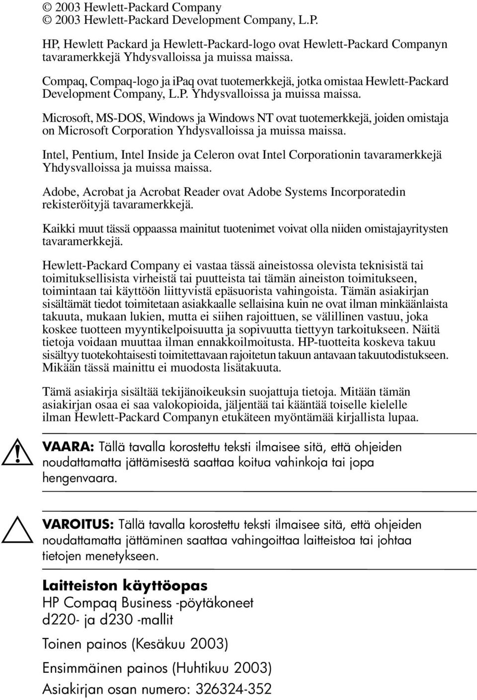 Microsoft, MS-DOS, Windows ja Windows NT ovat tuotemerkkejä, joiden omistaja on Microsoft Corporation Yhdysvalloissa ja muissa maissa.