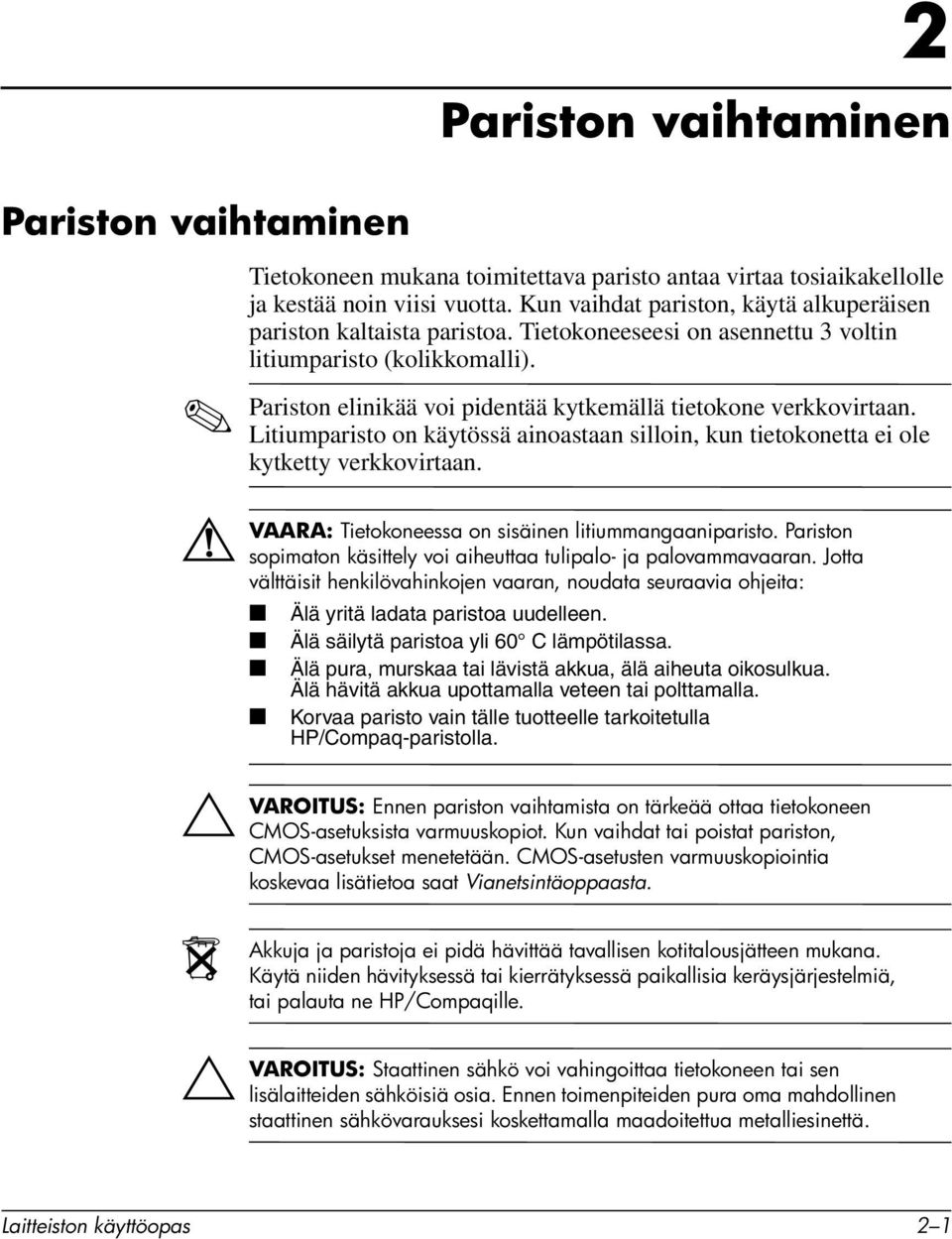 Pariston elinikää voi pidentää kytkemällä tietokone verkkovirtaan. Litiumparisto on käytössä ainoastaan silloin, kun tietokonetta ei ole kytketty verkkovirtaan.