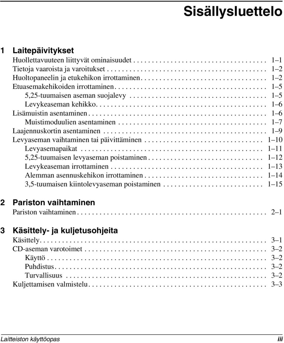 ............................................. 1 6 Lisämuistin asentaminen................................................ 1 6 Muistimoduulien asentaminen........................................ 1 7 Laajennuskortin asentaminen.