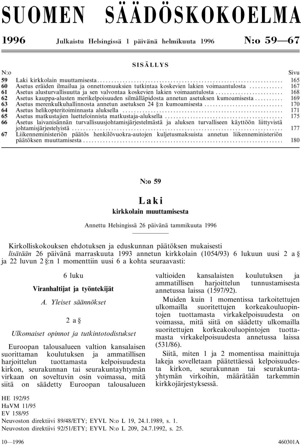 .. 168 62 Asetus kauppa-alusten merikelpoisuuden silmälläpidosta annetun asetuksen kumoamisesta... 169 63 Asetus merenkulkuhallinnosta annetun asetuksen 24 :n kumoamisesta.