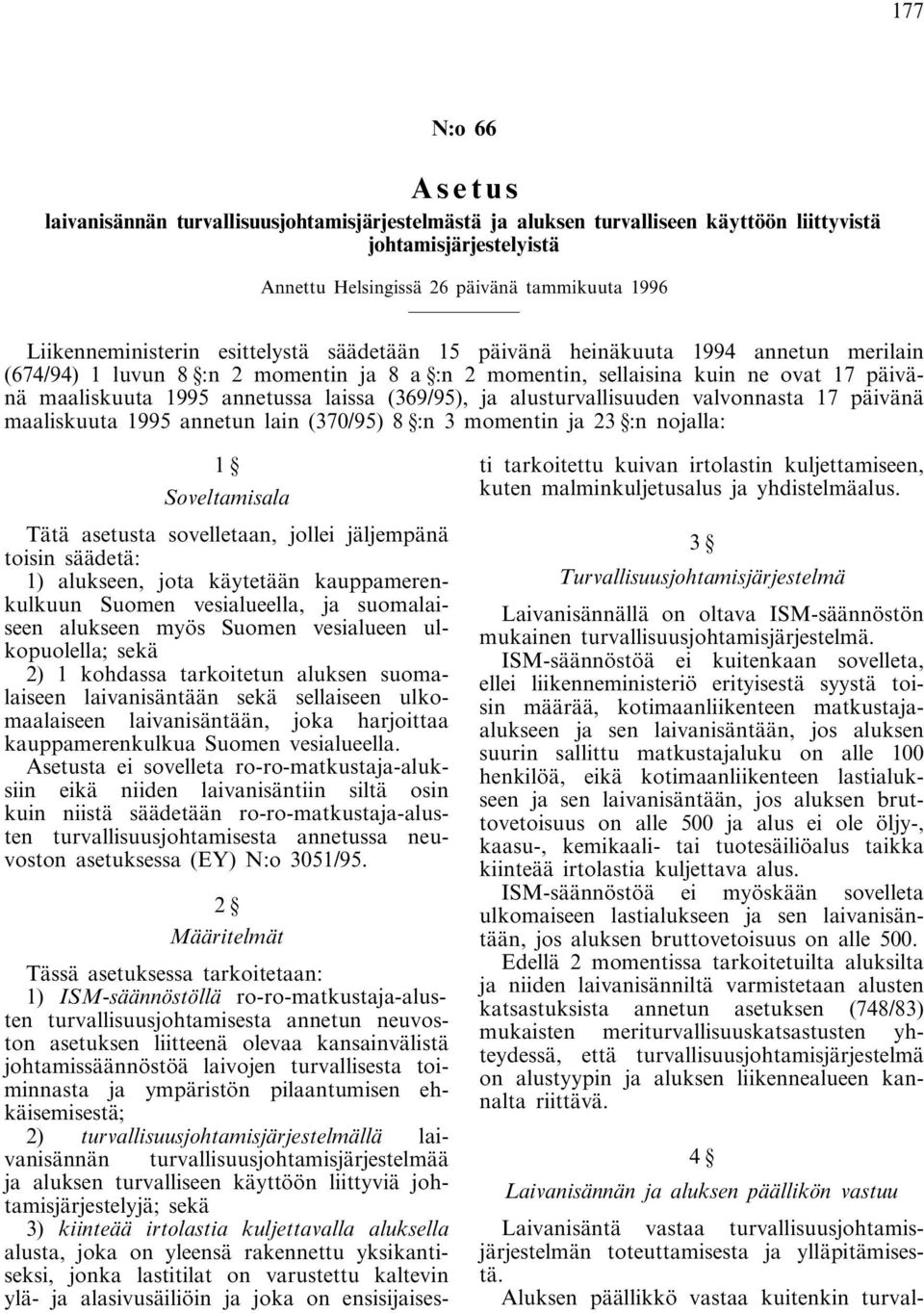 annetussa laissa (369/95), ja alusturvallisuuden valvonnasta 17 päivänä maaliskuuta 1995 annetun lain (370/95) 8 :n 3 momentin ja 23 :n nojalla: 1 Soveltamisala Tätä asetusta sovelletaan, jollei