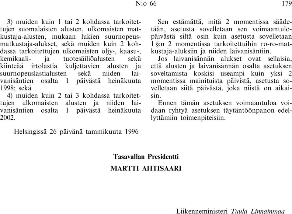 4) muiden kuin 2 tai 3 kohdassa tarkoitettujen ulkomaisten alusten ja niiden laivanisäntien osalta 1 päivästä heinäkuuta 2002.