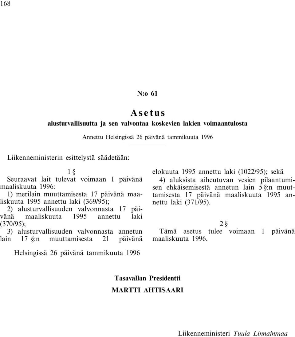 3) alusturvallisuuden valvonnasta annetun lain 17 :n muuttamisesta 21 päivänä elokuuta 1995 annettu laki (1022/95); sekä 4) aluksista aiheutuvan vesien pilaantumisen ehkäisemisestä annetun lain 5 :n