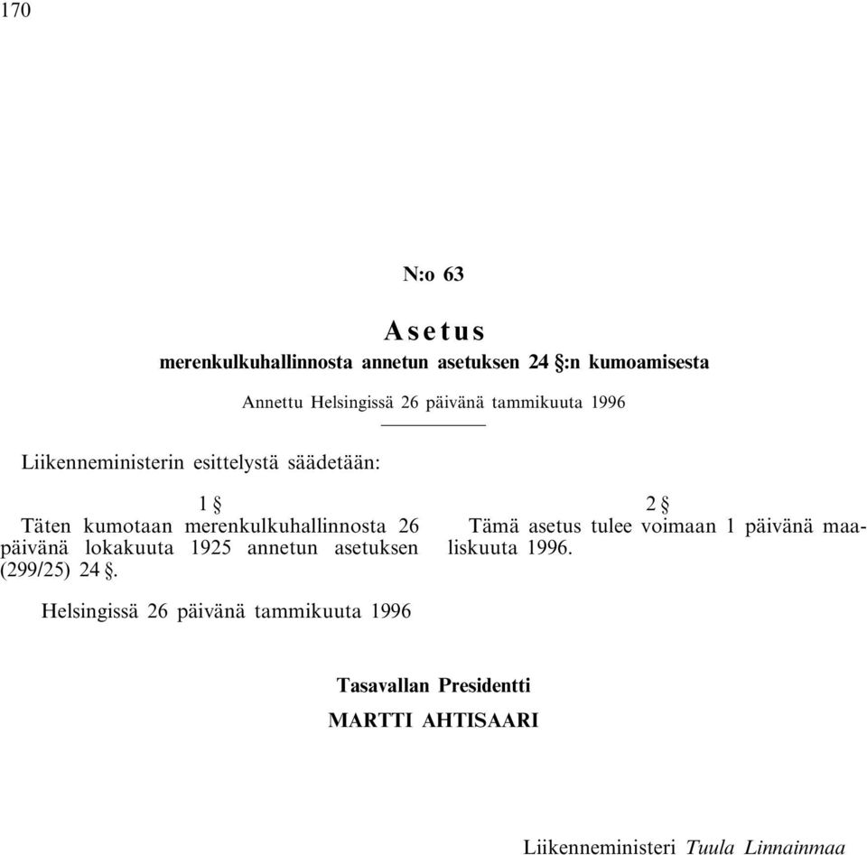 lokakuuta 1925 annetun asetuksen (299/25) 24. 2 Tämä asetus tulee voimaan 1 päivänä maaliskuuta 1996.