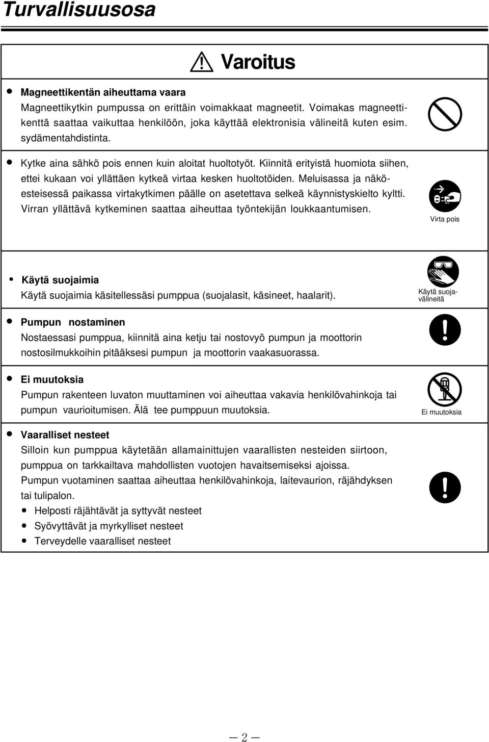 Kiinnitä erityistä huomiota siihen, ettei kukaan voi yllättäen kytkeä virtaa kesken huoltotöiden.