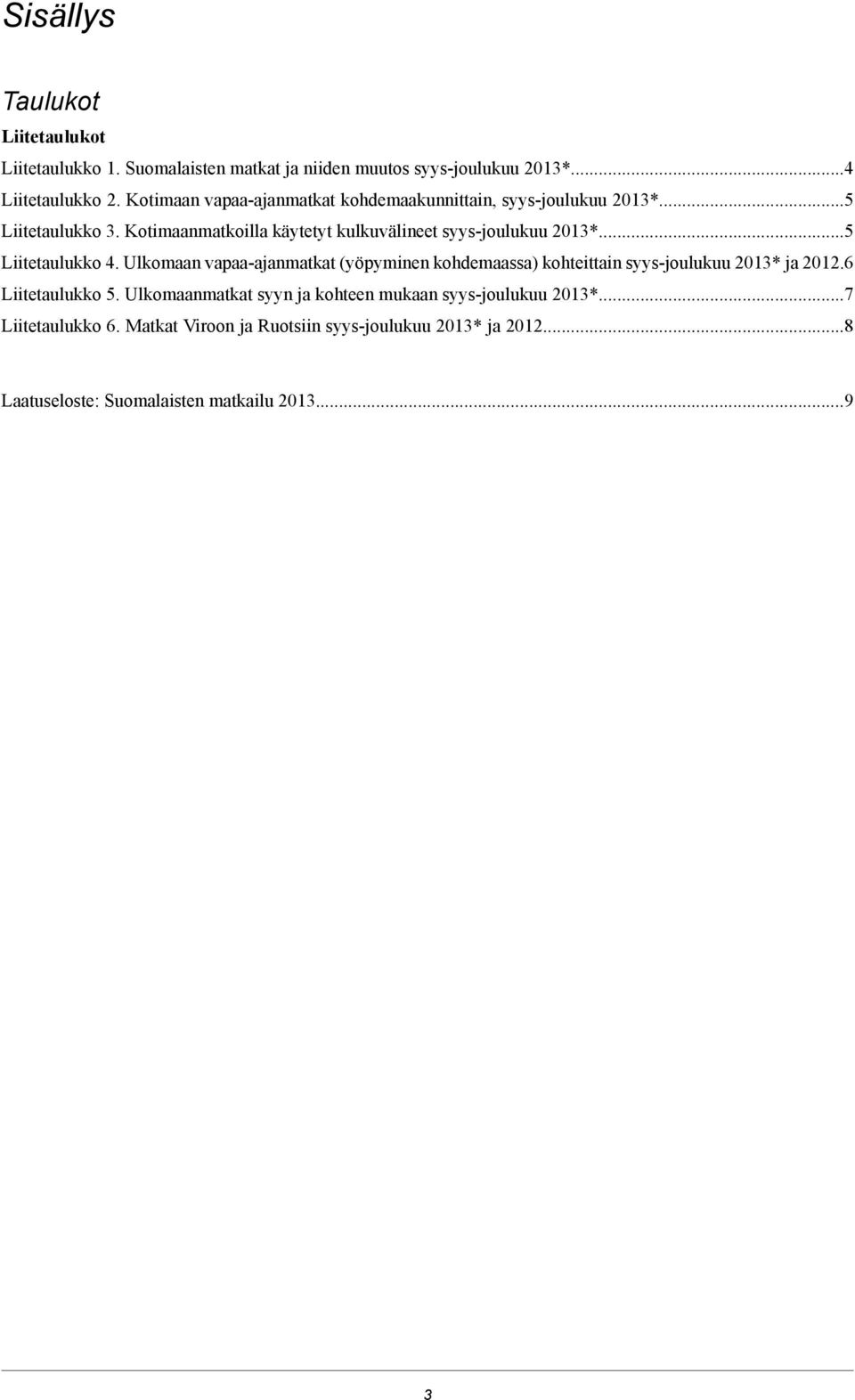 Kotimaanmatkoilla käytetyt kulkuvälineet syys-joulukuu 201*. Liitetaulukko.