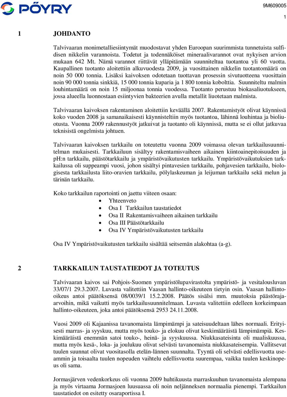 Kaupallinen tuotanto aloitettiin alkuvuodesta 2009, ja vuosittainen nikkelin tuotantomäärä on noin 50 000 tonnia.