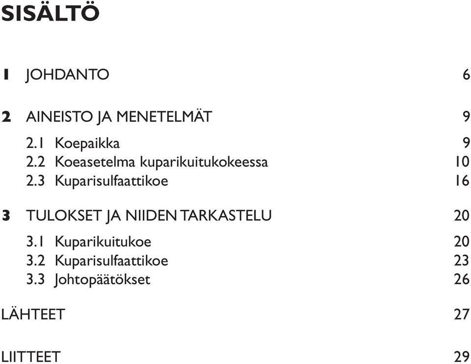 3 Kuparisulfaattikoe 16 3 TULOKSET JA NIIDEN TARKASTELU 20 3.