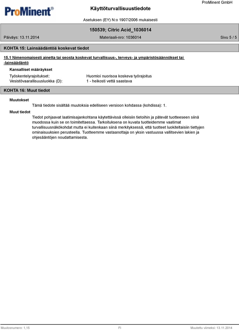Muutokset Huomioi nuorisoa koskeva työrajoitus 1 - heikosti vettä saastava Tämä tiedote sisältää muutoksia edelliseen versioon kohdassa (kohdissa): 1.