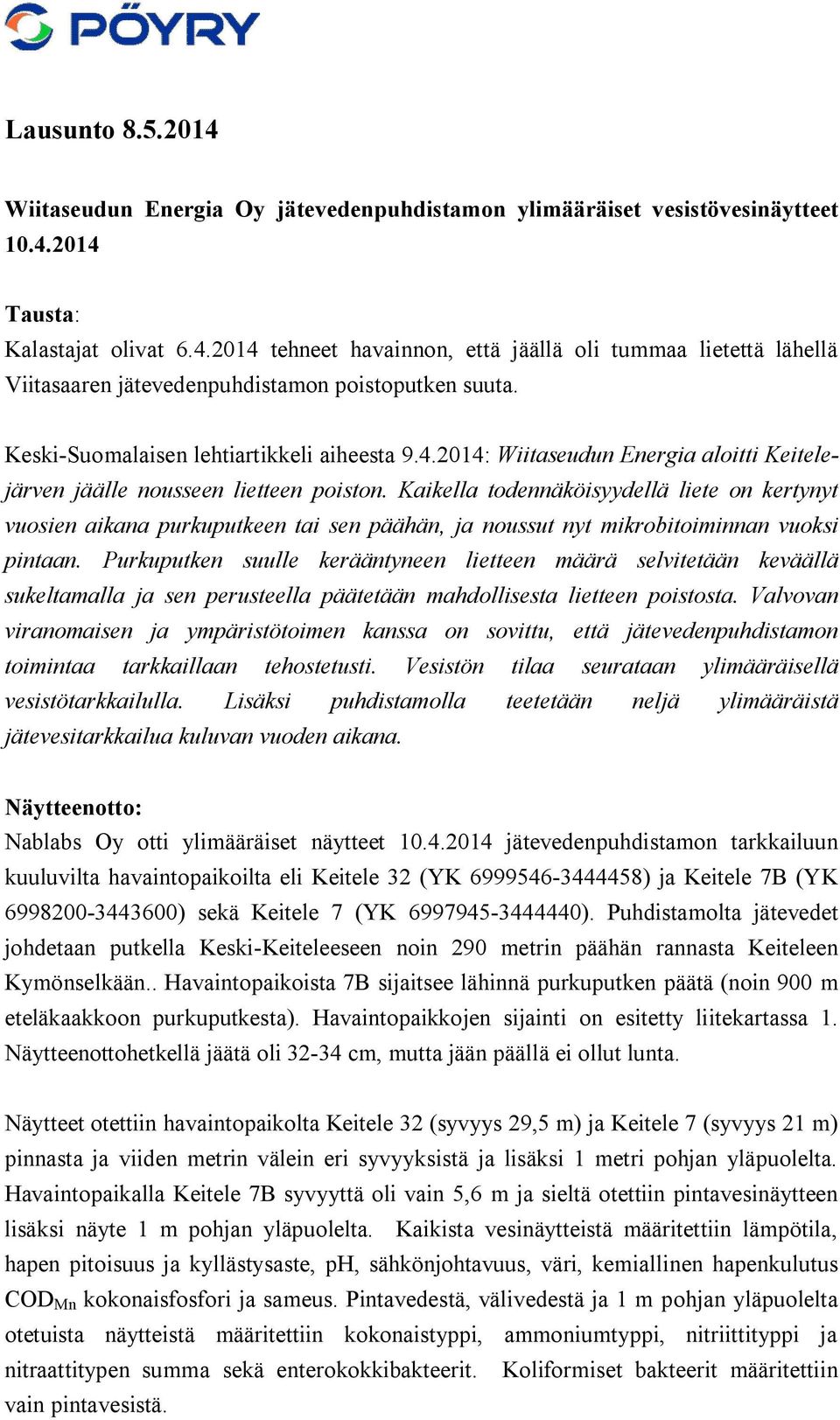 Kaikella todennäköisyydellä liete on kertynyt vuosien aikana purkuputkeen tai sen päähän, ja noussut nyt mikrobitoiminnan vuoksi pintaan.