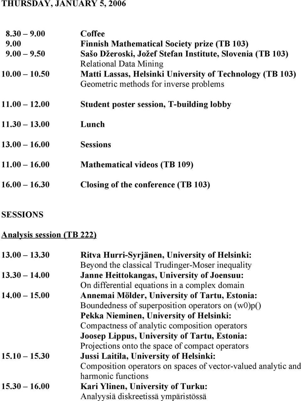 00 Sessions 11.00 16.00 Mathematical videos (TB 109) 16.00 16.30 Closing of the conference (TB 103) SESSIONS Analysis session (TB 222) 13.00 13.