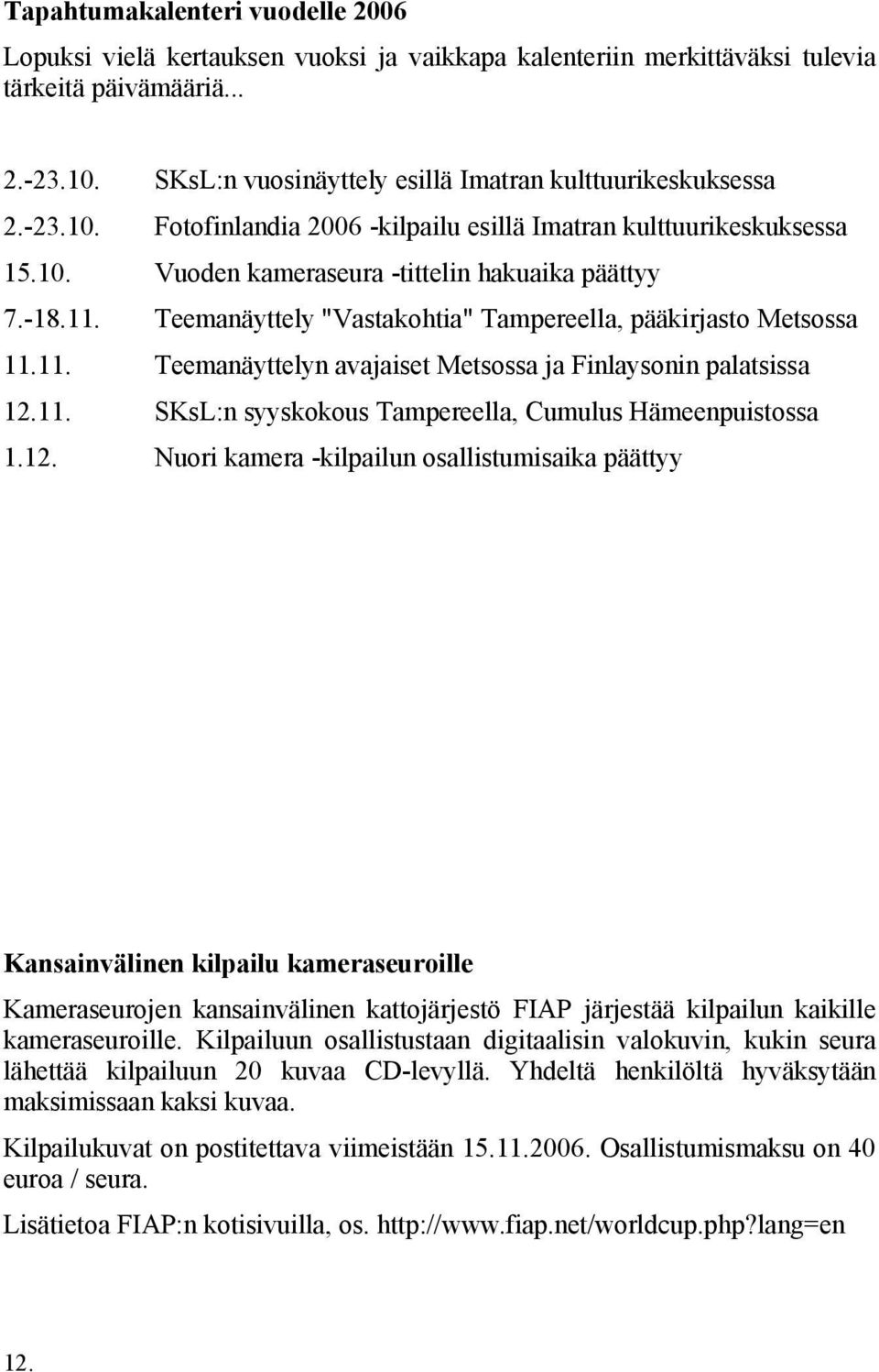 Teemanäyttely "Vastakohtia" Tampereella, pääkirjasto Metsossa 11.11. Teemanäyttelyn avajaiset Metsossa ja Finlaysonin palatsissa 12.