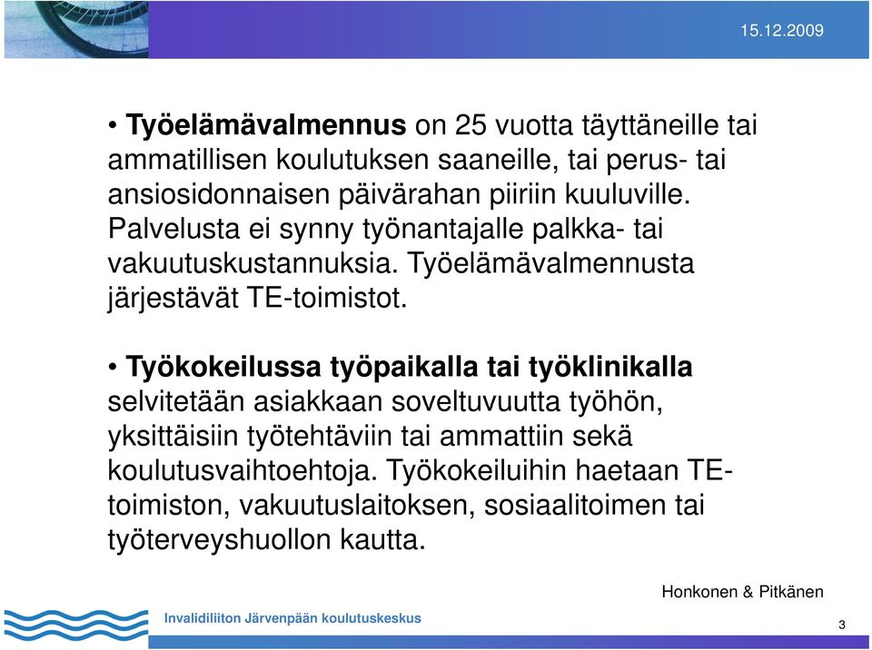 Työelämävalmennusta järjestävät TE-toimistot.