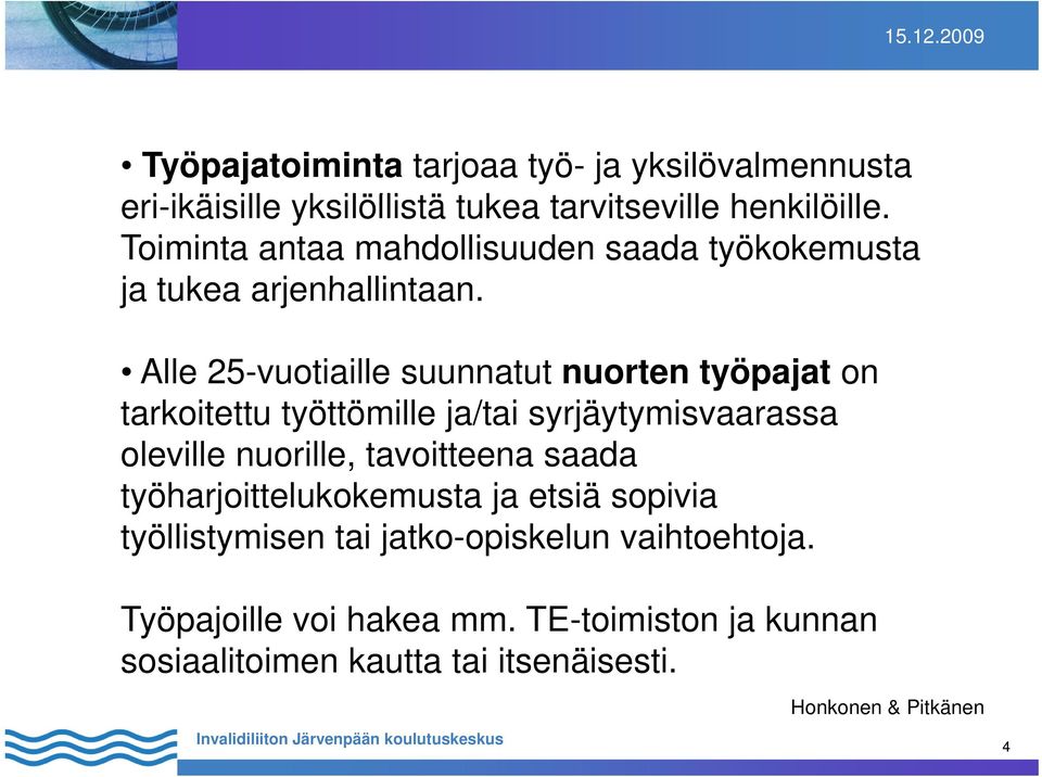 Alle 25-vuotiaille suunnatut nuorten työpajat on tarkoitettu työttömille ja/tai syrjäytymisvaarassa oleville nuorille, tavoitteena