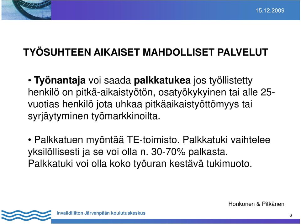 pitkäaikaistyöttömyys tai syrjäytyminen työmarkkinoilta. Palkkatuen myöntää TE-toimisto.