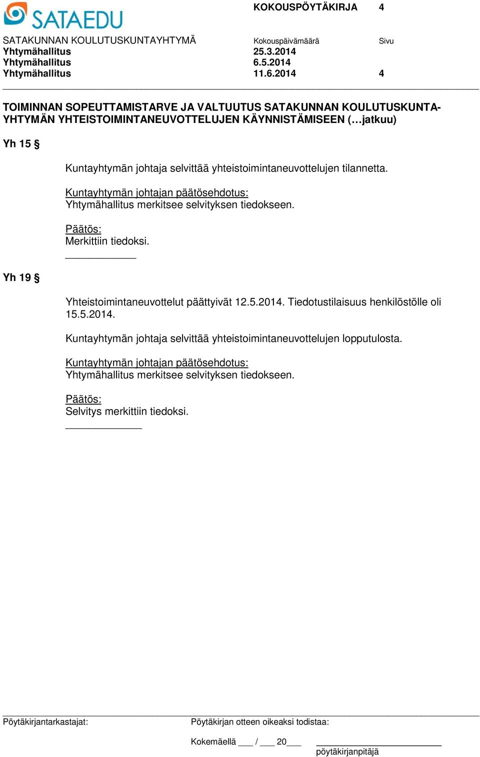 2014 4 TOIMINNAN SOPEUTTAMISTARVE JA VALTUUTUS SATAKUNNAN KOULUTUSKUNTA- YHTYMÄN YHTEISTOIMINTANEUVOTTELUJEN KÄYNNISTÄMISEEN ( jatkuu) Yh 15 Yh 19