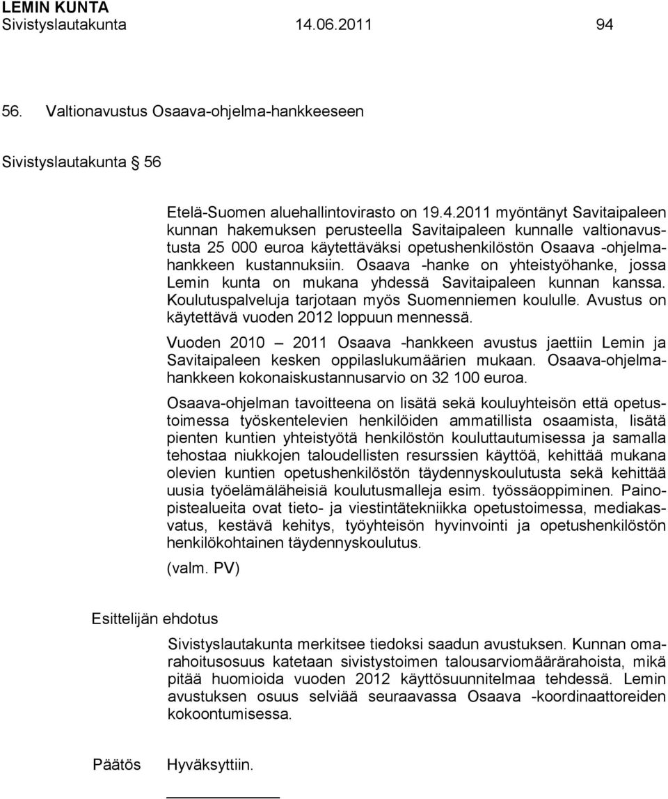 Osaava -hanke on yhteistyöhanke, jossa Lemin kunta on mukana yhdessä Savitaipaleen kunnan kanssa. Koulutuspalveluja tarjotaan myös Suomenniemen koululle.