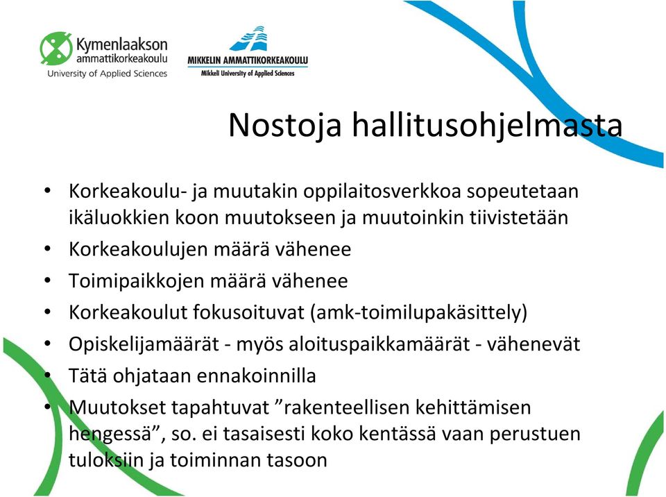 toimilupakäsittely) Opiskelijamäärät myös aloituspaikkamäärät vähenevät Tätä ohjataan ennakoinnilla Muutokset