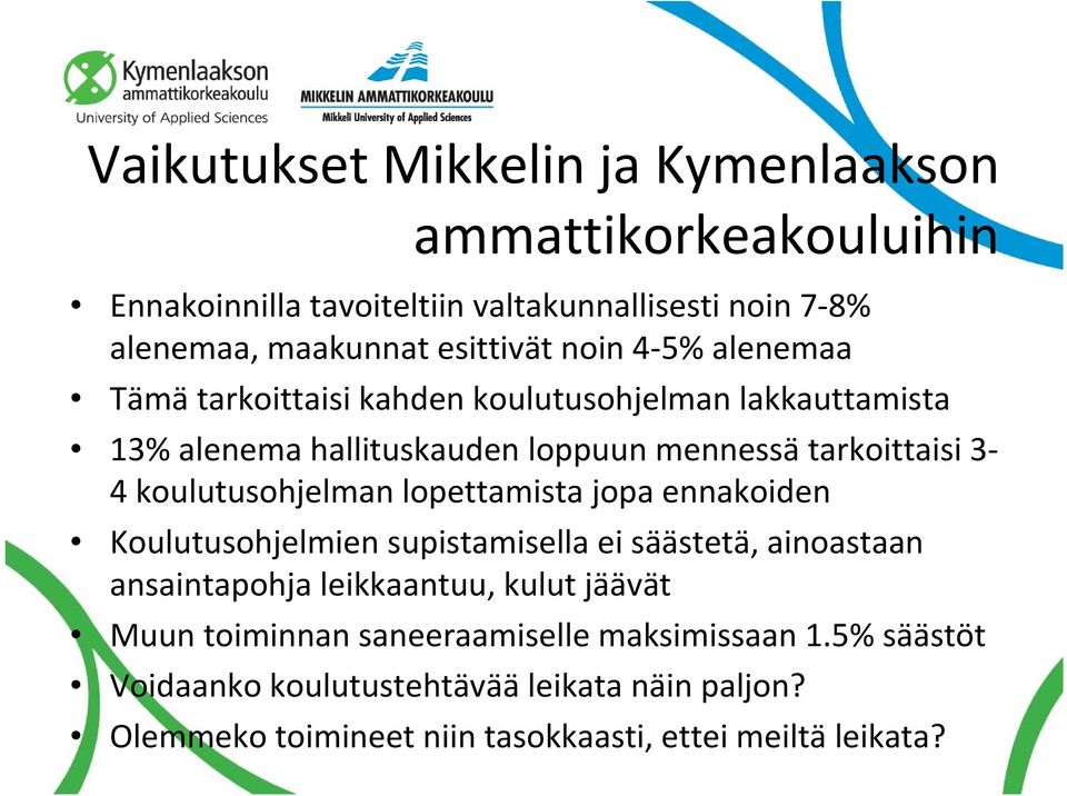 koulutusohjelman lopettamista jopa ennakoiden Koulutusohjelmien supistamisella ei säästetä, ainoastaan ansaintapohja leikkaantuu, kulut jäävät Muun