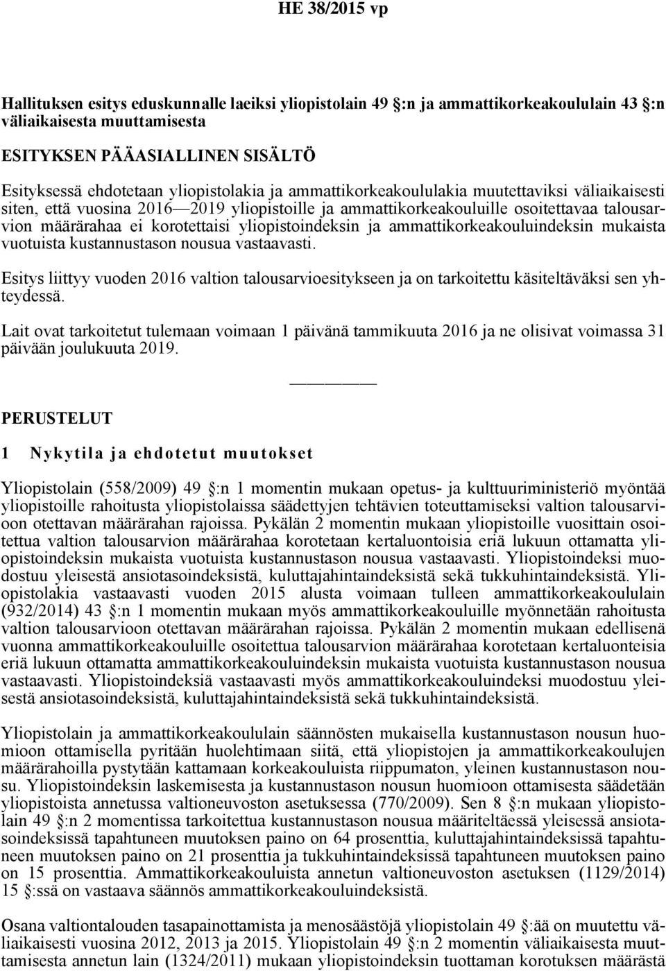 ammattikorkeakouluindeksin mukaista vuotuista kustannustason nousua vastaavasti. Esitys liittyy vuoden 2016 valtion talousarvioesitykseen ja on tarkoitettu käsiteltäväksi sen yhteydessä.