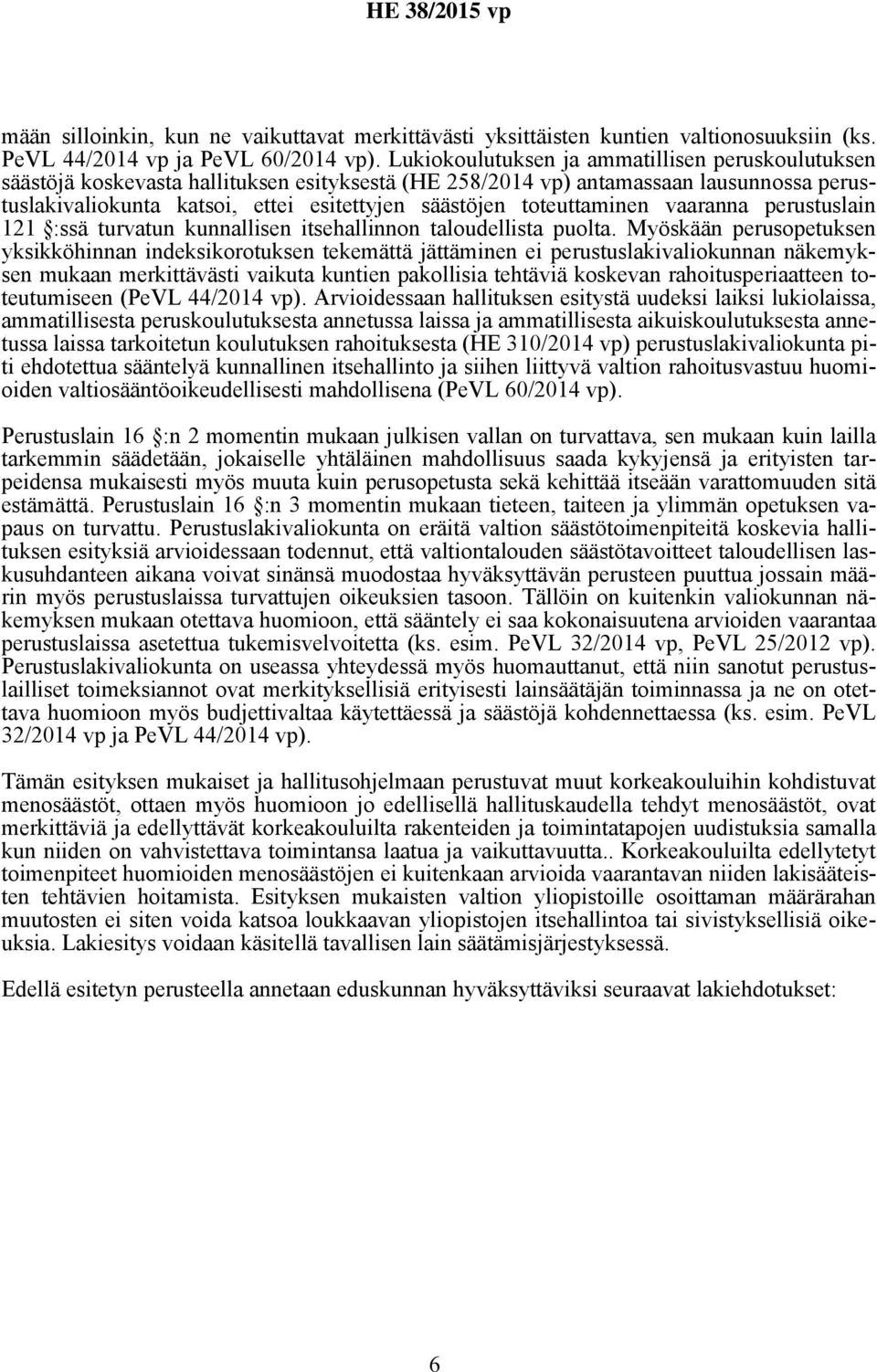 toteuttaminen vaaranna perustuslain 121 :ssä turvatun kunnallisen itsehallinnon taloudellista puolta.