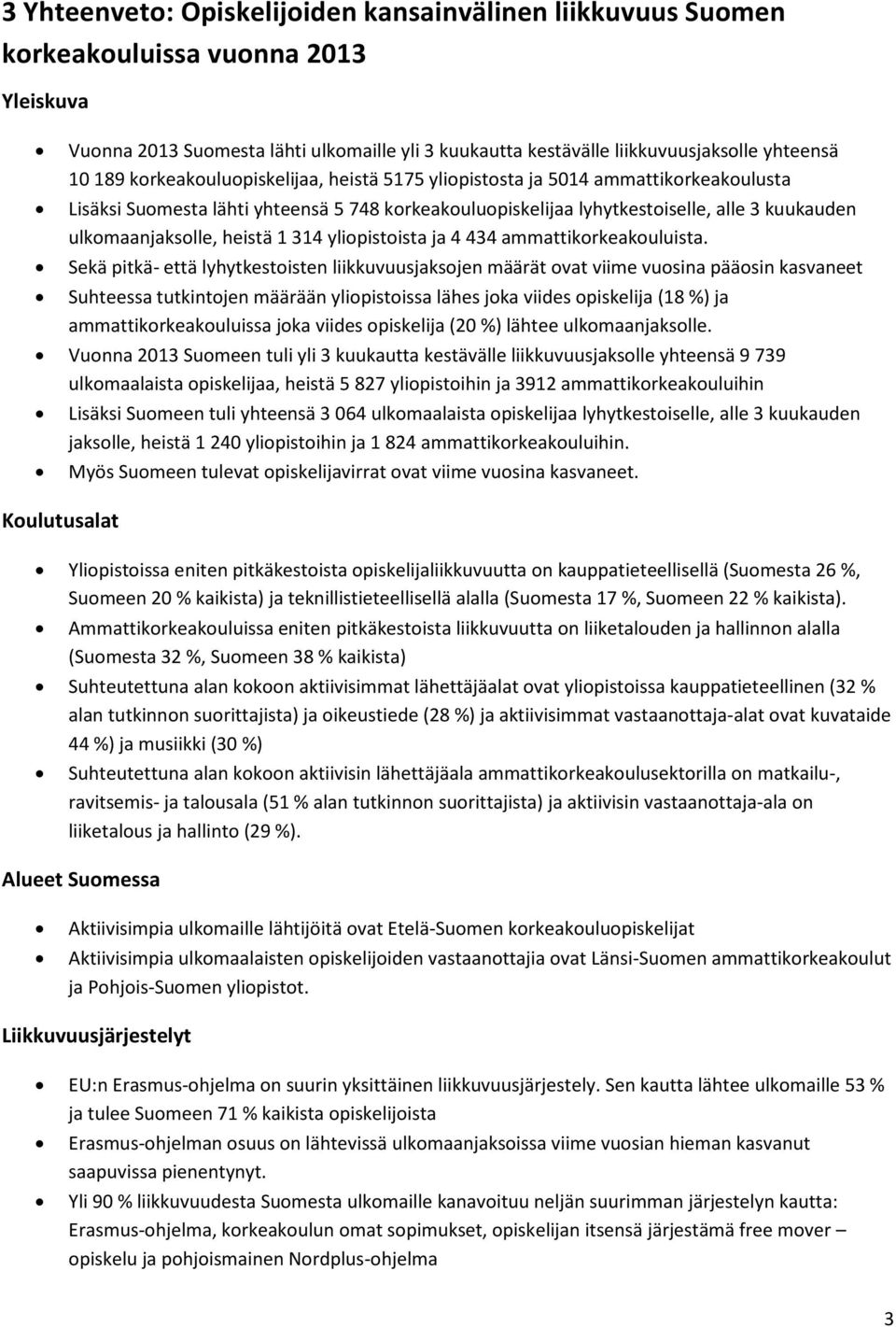 1 314 yliopistoista ja 4 434 ammattikorkeakouluista.