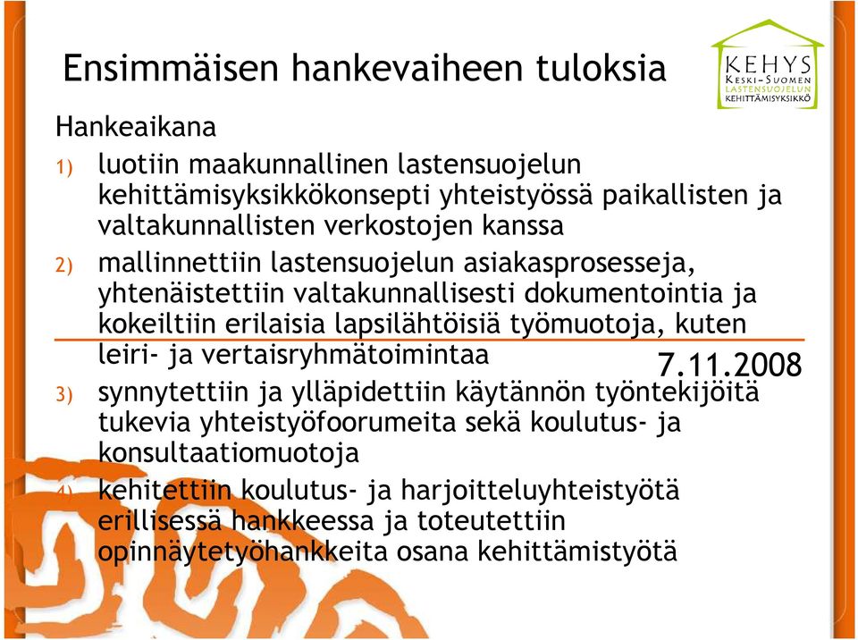 erilaisia lapsilähtöisiä työmuotoja, kuten leiri- ja vertaisryhmätoimintaa 3) synnytettiin ja ylläpidettiin käytännön työntekijöitä tukevia